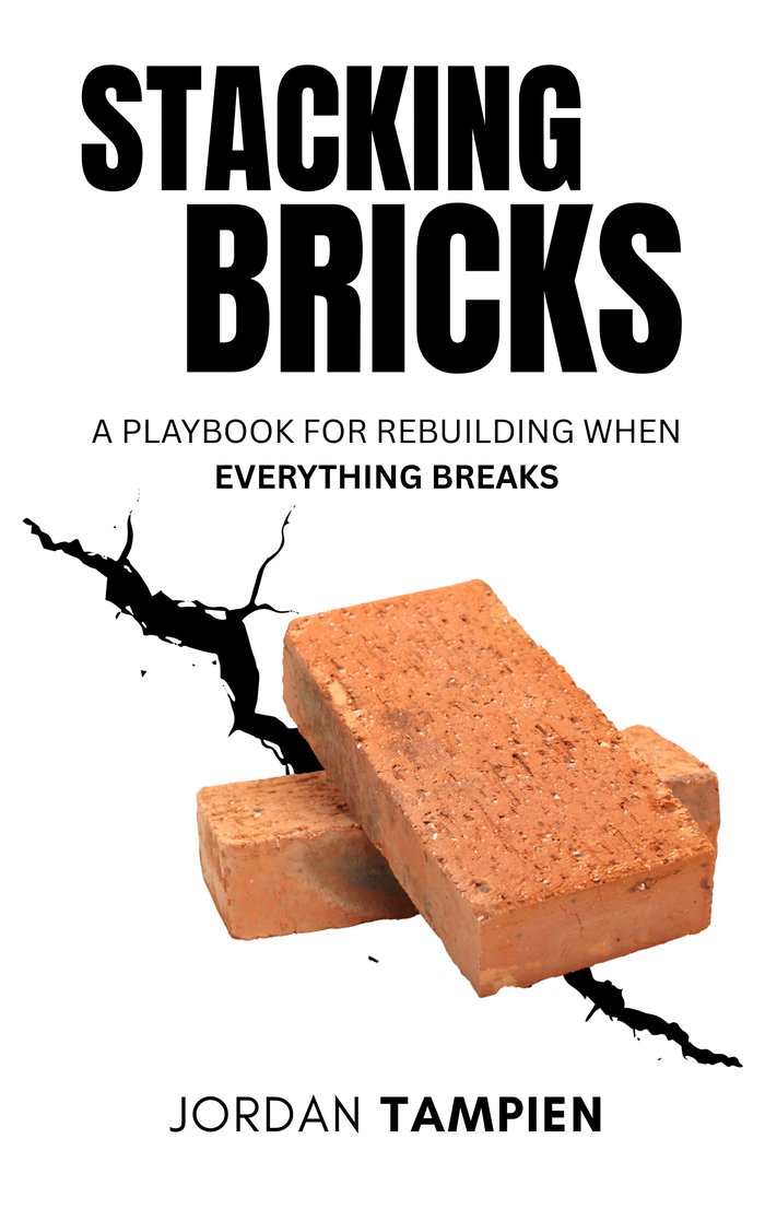 Stacking Bricks: A Playbook for Rebuilding When Everything Breaks, by Jordan Tampien